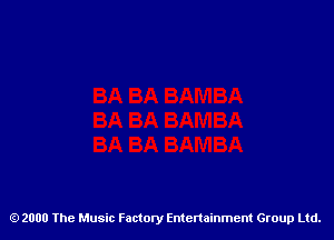 2000 The Music Factory Entertainment Group Ltd.