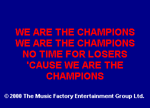 2000 The Music Factory Entertainment Group Ltd.