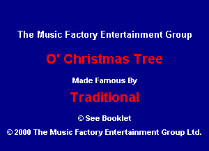 The Music Factory Entertainment Group

Made Famous By

See Booklet
2000 The Music Factory Entenainment Group Ltd.