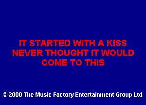 2000 The Music Factory Entertainment Group Ltd.