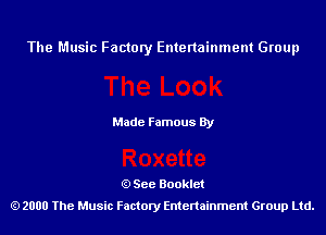 The Music Factory Entertainment Group

Made Famous By

See Booklet
2000 The Music Factory Entenainment Group Ltd.