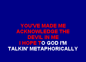 THE
DEVIL IN ME
I HOPE TO GOD I'M
TALKIN' METAPHORICALLY
