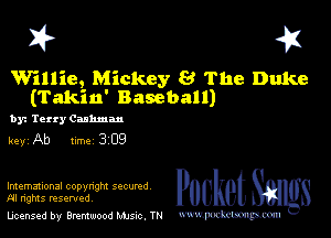 I? 451

Willie, Mickey 8 The Duke
(Takin' Baseball)

by. Terry Cashman

key Ab line 309

International copyngm ncumd
FJI rights resented

licensed by Brentwood Mule. TN www.pcetmm