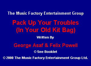 The Music Factory Entertainment Group

Written By

See Booklet
2000 The Music Factory Entenainment Group Ltd.