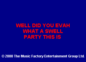 2000 The Music Factory Entertainment Group Ltd.