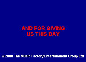 2000 The Music Factory Entertainment Group Ltd.