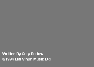 Written By Gary Ballow
.1994 EMI Virgin Music Ltd