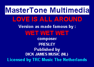 Ma fitfefri'l'ii fnfeMIf ltimugedi

Version as made famous by l

composer
PRESLEY

Published by
DICK JAMES MUSIC (NL)

Licensed by TRC Music The Netherlands