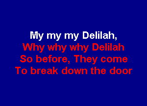 My my my Delilah,
