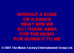 2001 The Music Factory Entertainment Group Ltd.