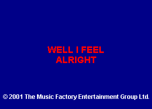 2001 The Music Factory Entertainment Group Ltd.