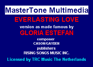 M

asterTone Multimedi

H

ve rsion as made famous by

composer
CASOHIGAYDEH

publishers
RISING SONGS MUSIC INC.

Licensed by TRC Music The Netherlands