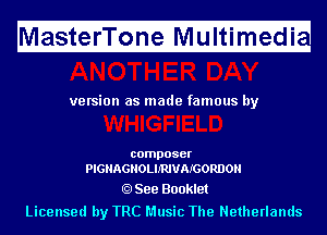 M

asterTone Multimedi

H

ve rsion as made famous by

composer
PIGIIAGIIOLIJ'RNAIGORDOH

See Booklet

Licensed by TRC Music The Netherlands