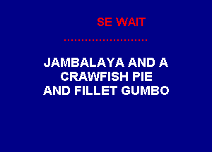 JAMBALAYA AND A

CRAWFISH PIE
AND FILLET GUMBO