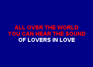 5 WORLD

YOU CAN HEAR THE SOUND
OF LOVERS IN LOVE