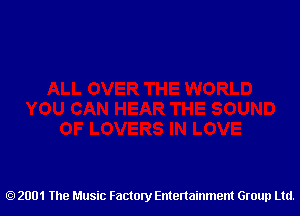 2001 The Music Factory Entertainment Group Ltd.