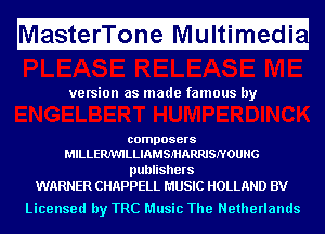 Ma fitfefri'l'ii fnfeMIf ltimugedi

ve rsion as made famous by

composers
MILLERJW'ILLIAMSMARRISNOUHG

publishers
WARNER CHAPPELL MUSIC HOLLAND BV

Licensed by TRC Music The Netherlands