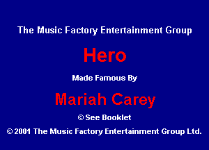 The Music Factory Entertainment Group

Made Famous By

See Booklet
2001 The Music Factory Entenainment Group Ltd.