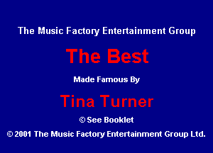 The Music Factory Entertainment Group

Made Famous By

See Booklet
2001 The Music Factory Entenainment Group Ltd.