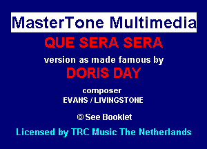 M

asterTone Multimedi

H

ve rsion as made famous by

composer
EVANS ILIUIHGSTOHE

See Booklet

Licensed by TRC Music The Netherlands