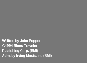 Written try John Popper
.1994 Blues traveler
Publishing Corp. (8M!)

Adm. by Irving Music. Inc (BMI)