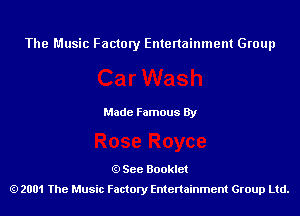 The Music Factory Entertainment Group

Made Famous By

See Booklet
2001 The Music Factory Entenainment Group Ltd.