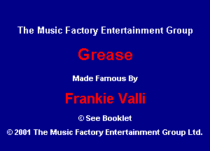 The Music Factory Entertainment Group

Made Famous By

See Booklet
2001 The Music Factory Entenainment Group Ltd.