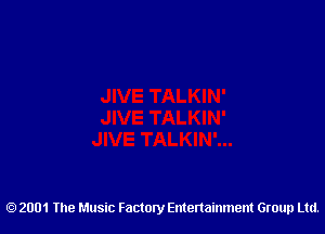 2001 The Music Factory Entertainment Group Ltd.