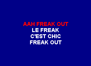 AAH FREAK OUT
LE FR'