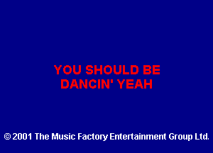 2001 The Music Factory Entertainment Group Ltd.