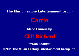 The Music Factory Entertainment Group

Made Famous By

See Booklet
2001 The Music Factory Entenainment Group Ltd.