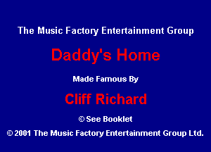 The Music Factory Entertainment Group

Made Famous By

See Booklet
2001 The Music Factory Entenainment Group Ltd.