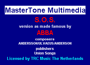 H

MasterTone Multimedi

ve rsion as made famous by

composers
AHDERSSOHJ'ULUAEUSIAHDERSOH

publishers
Union Songs

Licensed by TRC Music The Netherlands