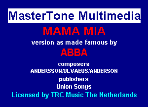 Ma fitfefri'l'ii fnfeMIf ltimugedi

ve rsion as made famous by

composers
AHDERSSOHJ'ULUAEUSIAHDERSOH

publishers
Union Songs

Licensed by TRC Music The Netherlands