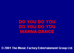 2001 The Music Factory Entertainment Group Ltd.