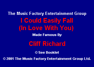 The Music Factory Entertainment Group

Made Famous By

See Booklet
2001 The Music Factory Entenainment Group Ltd.