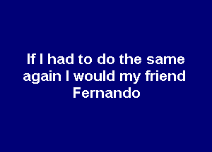 lfl had to do the same

again I would my friend
Fernando