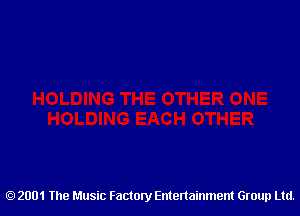 2001 The Music Factory Entertainment Group Ltd.