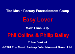 The Music Factory Entertainment Group

Made Famous By

See Booklet
2001 The Music Factory Entenainment Group Ltd.