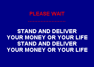 STAND AND DELIVER
YOUR MONEY OR YOUR LIFE
STAND AND DELIVER
YOUR MONEY OR YOUR LIFE