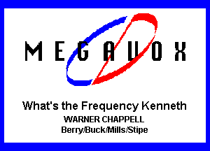 ME OR

What's the Frequency Kenneth

WARNER CHAPPELL
BerryJBuckJMiHSJStine