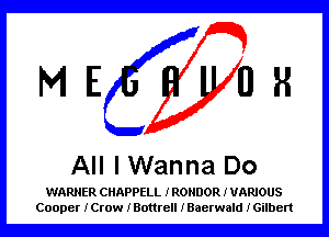 ME OR

All I Wanna Do

WARNER CHAPPELL JRONDOR x VARIOUS
Cooper iCrow iBottrell rBaerwald iGilben