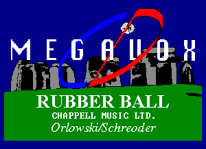 RUBBER BALL

CHnPPELL MUSIC LTD.
Orlowski5chreoder