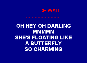 OH HEY 0H DARLING

MMMMM
SHE'S FLOATING LIKE
A BUTTERFLY
80 CHARMING
