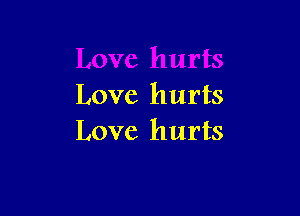 Love hurts

Love hurts