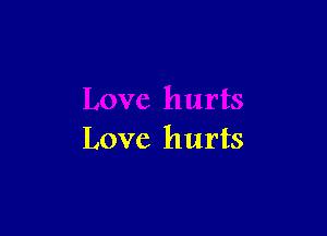 Love hurts