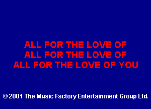 2001 The Music Factory Entertainment Group Ltd.