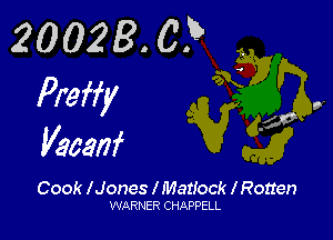 20023. C?
Preffy

.av '
Vacanf

Cook lJones l Matlock l Rotten
WARNER CHAPPELL