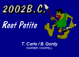 2 0 02 B . C .5
Reef Pefl'fe

T. Carlo l B. Gordy

WARNER CHAPPELL