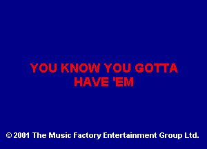 2001 The Music Factory Entertainment Group Ltd.